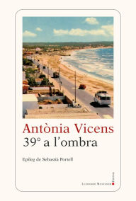 Title: 39º a l'ombra, Author: Antònia Vicens