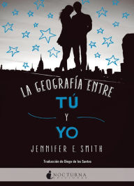 Title: La geografía entre tú y yo, Author: Jennifer E. Smith