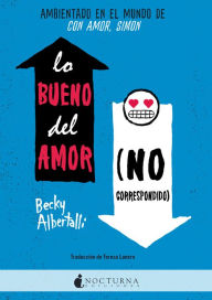 Title: Lo bueno del amor (no correspondido) / The Upside of Unrequited, Author: Becky Albertalli