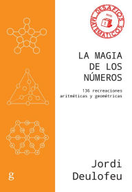 Title: La magia de los números: 136 recreaciones aritméticas y geométricas, Author: Jordi Deulofeu