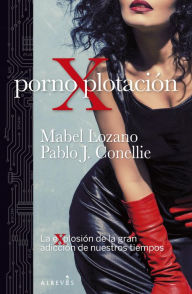 Title: PornoXplotación: La explosión de la gran adicción de nuestros tiempos, Author: Mabel Lozano