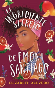 Title: Ingrediente secreto de Emoni Santiago, El, Author: Elizabeth Acevedo