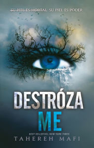 Title: Destrózame (Shatter Me), Author: Tahereh Mafi