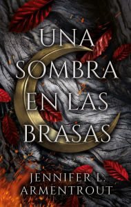 Title: Una sombra en la brasa (A Shadow in the Ember), Author: Jennifer L. Armentrout