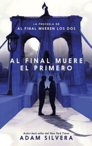 Title: Al final muere el primero (The First to Die at the End), Author: Adam Silvera