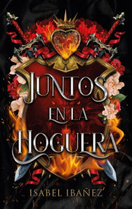 Title: Juntos en la hoguera / Together We Burn, Author: Isabel Ibañez