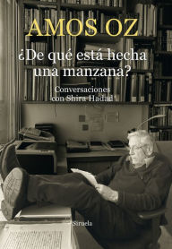 Title: ¿De qué está hecha una manzana?: Conversaciones con Shira Hadad, Author: Amos Oz