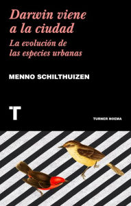 Title: Darwin viene a la ciudad: La evolución de las especies urbanas, Author: Menno Schilthuizen