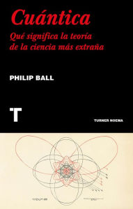 Title: Cuántica: Qué significa la teoría de la ciencia más extraña, Author: Philip Ball