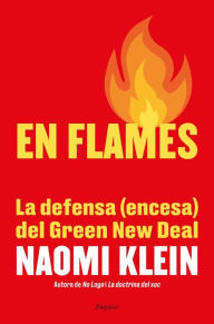 Title: En flames: La defensa (encesa) del Green New Deal, Author: Naomi  Klein