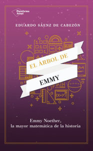 Title: El árbol de Emmy: Emmy Noether, la mayor matemática de la historia, Author: Eduardo Sáenz de Cabezón