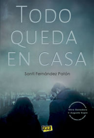 Title: Todo queda en casa, Author: Santi Fernández Patón