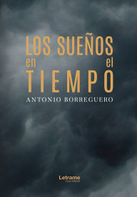 Title: Los sueños en el tiempo, Author: Antonio Borreguero Sánchez