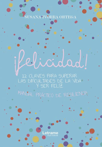 ¡Felicidad!: 12 claves para superar las dificultades de la vida y ser feliz