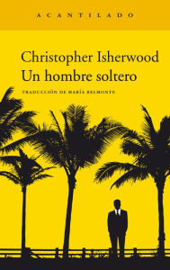 Title: Un hombre soltero, Author: Christopher Isherwood