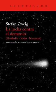 Title: La lucha contra el demonio: (Hölderlin - Kleist - Nietzsche), Author: Stefan Zweig