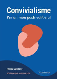 Title: Convivialisme: Per un mï¿½n postneoliberal, Author: Internacional Convivialista