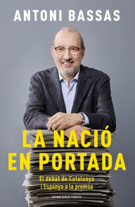 Title: La nació en portada: El debat de Catalunya i Espanya a la premsa, Author: Antoni Bassas