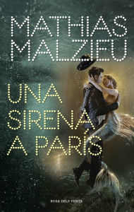 Title: Una sirena a París, Author: Mathias Malzieu