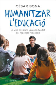 Title: Humanitzar l'educació: La vida ens dona una oportunitat per repensar l'educació, Author: César Bona