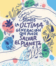 Title: Somos la última generación que puede salvar el planeta / We Are the Last Generation that Can Save the Planet, Author: Carlota Bruna