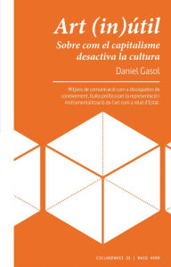 Title: Art (in)útil: Sobre com el capitalisme desactiva la cultura, Author: Daniel Gasol