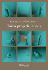 Title: Tan a prop de la vida, Author: Santiago López Petit
