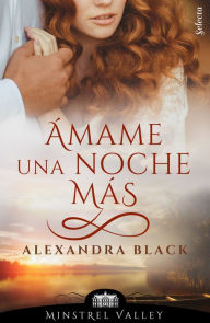 Title: Ámame una noche más (Minstrel Valley 16), Author: Alexandra Black