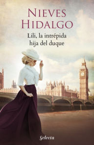 Title: Lili, la intrépida hija del duque (Un romance en Londres 4), Author: Nieves Hidalgo
