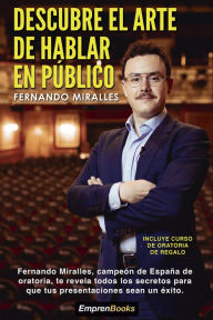 Title: Descubre el arte de hablar en público: Incluye curso de oratoria de regalo, Author: Fernando Miralles