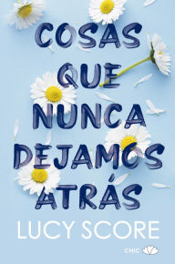 Title: Cosas que nunca dejamos atrás, Author: Lucy Score