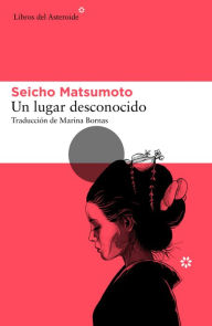 Title: Un lugar desconocido, Author: Seicho Matsumoto