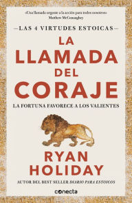 Title: La llamada del coraje (Las 4 virtudes estoicas 1): La fortuna favorece a los valientes, Author: Ryan Holiday