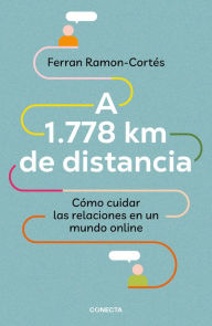Title: A 1.778 km de distancia: Cómo cuidar las relaciones en un mundo online, Author: Ferran Ramon-Cortés