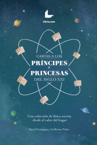 Title: Cartas a los príncipes y princesas del siglo XXI: Una colección de física escrita desde el calor del hogar, Author: David Perezagua
