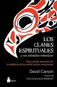 Title: Los clanes espirituales y sus animales totémicos: Guía y poder personal con la sabiduría de los indios americanos, Author: David Carson