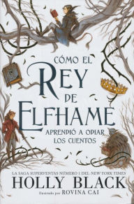 Title: Cómo el rey de Elfhame aprendió a odiar los cuentos, Author: Holly Black