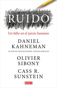 Title: Ruido: Un fallo en el juicio humano / Noise: A Flaw in Human Judgment, Author: Daniel Kahneman