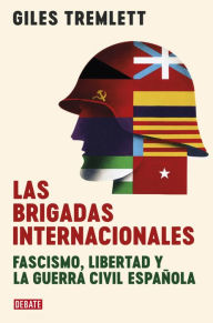 Title: Las brigadas internacionales: Fascismo, libertad y la guerra civil española, Author: Giles Tremlett