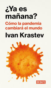 Title: ¿Ya es mañana?: Cómo la pandemia cambiará el mundo, Author: Ivan Krastev
