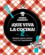 Title: ¡Que viva la cocina! 2: Recetas caseras y fáciles con 3, 4 y 5 ingredientes, Author: Gorka Barredo
