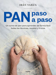 Title: Pan paso a paso: Un curso de pan para aprender de forma fácil todas las técnicas , recetas y trucos / Bread Step by Step. A Bread Course, Author: Ibán Yarza
