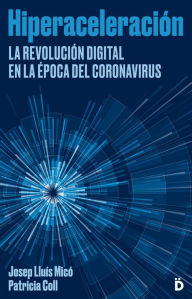 Title: Hiperaceleración: La revolución digital en la época del coronavirus, Author: Josep Lluís Micó