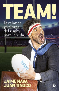 Title: TEAM!: Lecciones y valores del rugby para la vida, Author: Jaime Nava