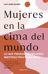 Title: Mujeres en la cima del mundo: ¿Qué es lo que piensan las mujeres durante el sexo?, Author: Lucy-Anne Holmes