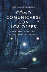 Title: Cómo comunicarse con los orbes, Author: Gibran Hanna Chequer