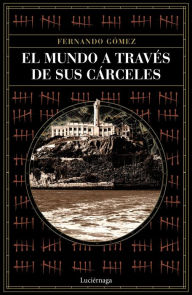 Title: El mundo a través de sus cárceles, Author: Fernando Gómez Hernández