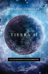 Title: Tierra II: Una humanidad extraterrestre, Author: Ricardo González Corpancho