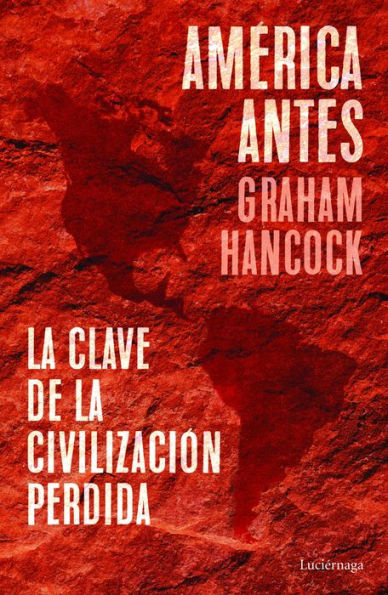 América antes: La clave de la civilización perdida