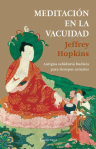 Title: Meditación en la vacuidad: Antigua sabiduría budista para tiempos actuales, Author: Jeffrey Hopkins